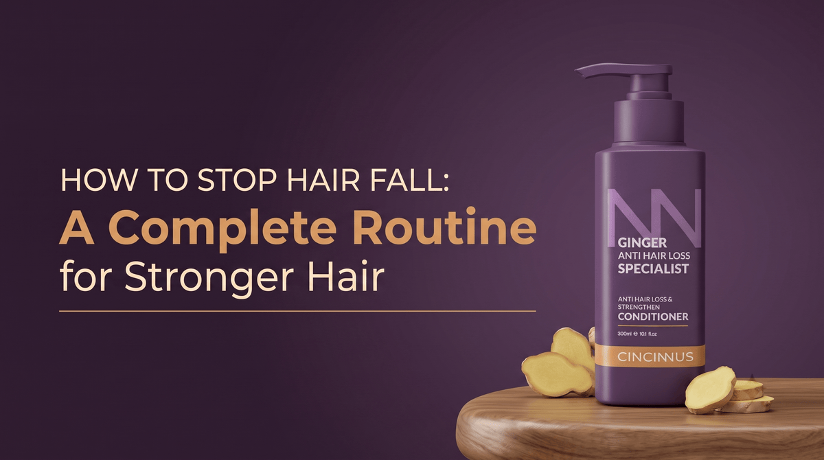 How to Stop Hair Fall: Hair-Care Routine for Healthy and Strong Hair - CINCINNUS